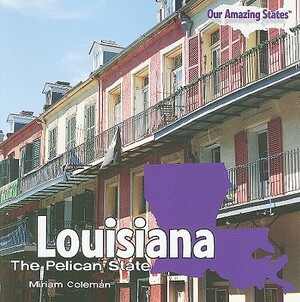 Louisiana: The Pelican State by Miriam Coleman