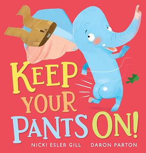 Keep Your Pants On! by Nicki Gill