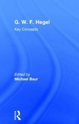 G. W. F. Hegel: Key Concepts by 