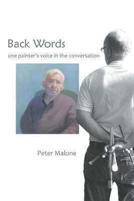 Back Words: one painter's voice in the conversation by Peter Malone