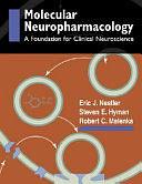 Molecular Basis of Neuropharmacology : A Foundation for Clinical Neuroscience: A Foundation for Clinical Neuroscience by Steven E. Hyman, Eric J. Nestler, Robert Malenka
