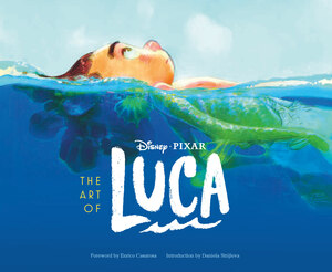 The Art of Luca by Pixar, Enrico Casarosa, Daniela Strijleva
