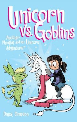 Unicorn vs. Goblins: Another Phoebe and Her Unicorn Adventure by Dana Simpson