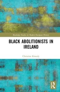 Black Abolitionists in Ireland by Christine Kinealy