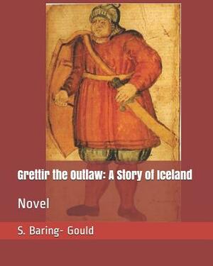 Grettir the Outlaw: A Story of Iceland: With Six Page Illustrations by Sabine Baring Gould