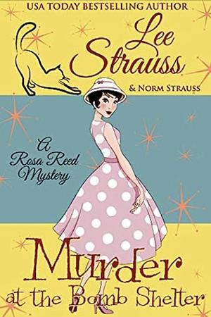 Murder at the Bomb Shelter: a 1950s cozy historical mystery by Lee Strauss