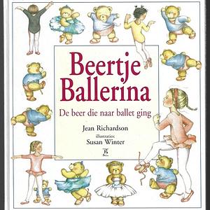 Beertje ballerina: de beer die naar ballet ging by Jean Richardson