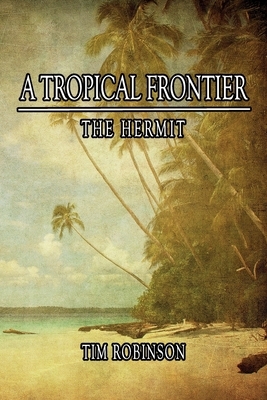 A Tropical Frontier: The Hermit by Tim Robinson