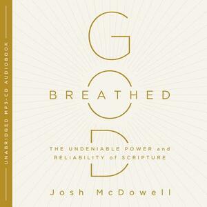 God-Breathed: The Undeniable Power and Reliability of Scripture by Josh McDowell