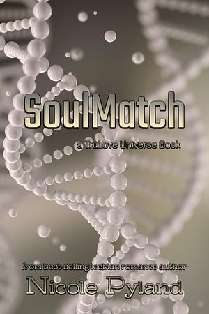 SoulMatch: a TruLove Universe book by Nicole Pyland, Nicole Pyland