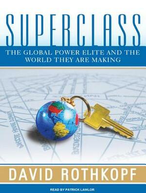 Superclass: The Global Power Elite and the World They Are Making by David Rothkopf