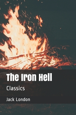 The Iron Hell: Classics by Jack London