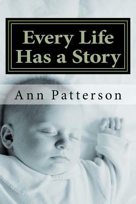 Every Life Has a Story: A Collection of Short Stories by Ann Patterson