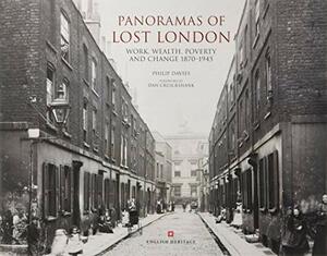 Panoramas of Lost London: Work, Wealth, Poverty and Change 1870 - 1945 by Philip Davies