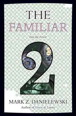 The Familiar, Volume 2: Into the Forest by Mark Z. Danielewski