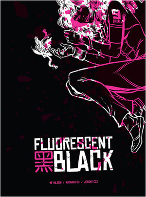 Fluorescent Black by Nathan Fox, Jeromy Cox, M.F. Wilson