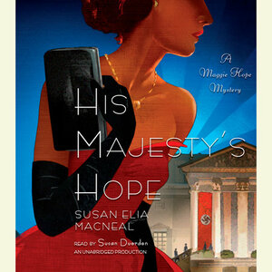 His Majesty's Hope: A Maggie Hope Mystery by Susan Elia MacNeal, Susan Elia MacNeal
