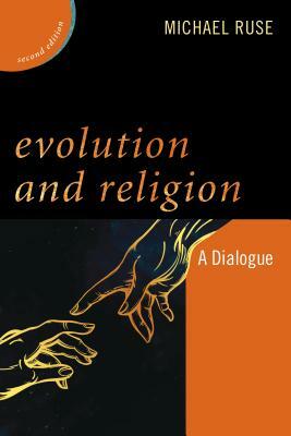Evolution and Religion: A Dialogue, Second Edition by Michael Ruse
