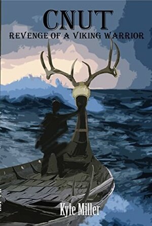 Cnut: Revenge of a Viking Warrior by Kristiana Miller, Mark Bond, Kyle Miller
