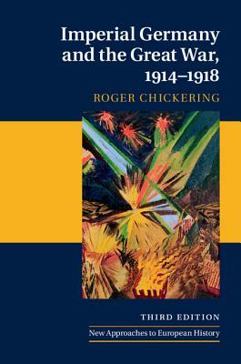 Imperial Germany and the Great War, 1914-1918 by Roger Chickering