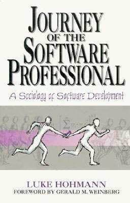 Journey of the Software Professional: The Sociology of Computer Programming by Luke Hohmann