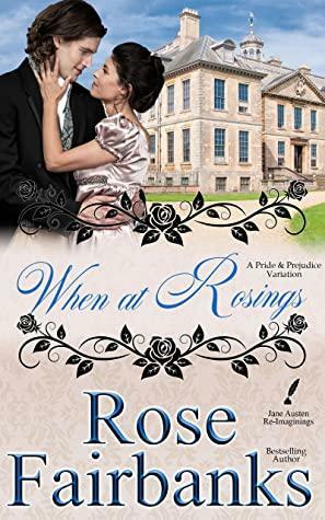 When at Rosings: A Pride and Prejudice Variation by Rose Fairbanks