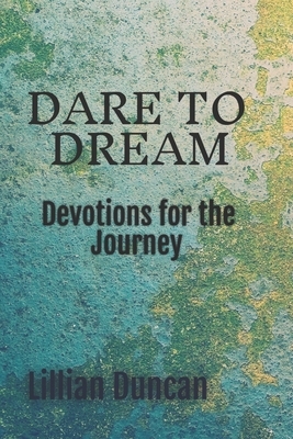 Dare To Dream: Devotions for the Journey by Lillian Duncan