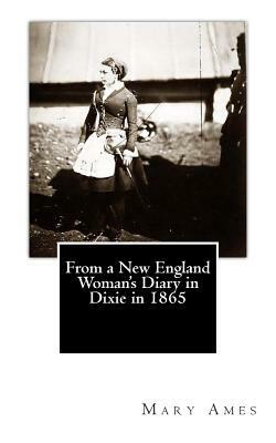 From a New England Woman's Diary in Dixie in 1865 by Mary Ames