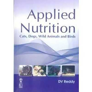 Applied Nutrition Cats, Dogs, Wild Animals and Birds by D. V. Reddy, S. C. Bhatia