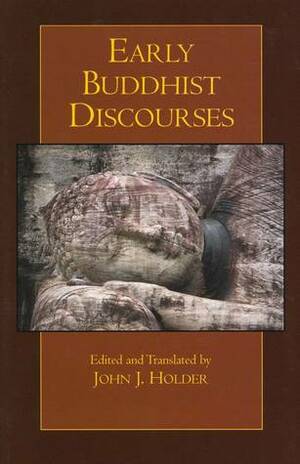 Early Buddhist Discourses by John J. Holder