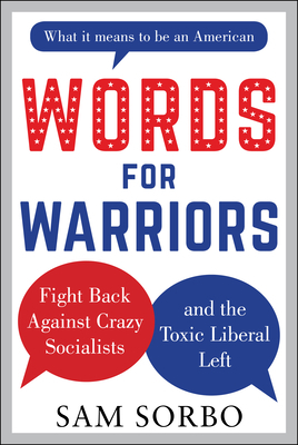 Words for Warriors: Fight Back Against Crazy Socialists and the Toxic Liberal Left by Sam Sorbo
