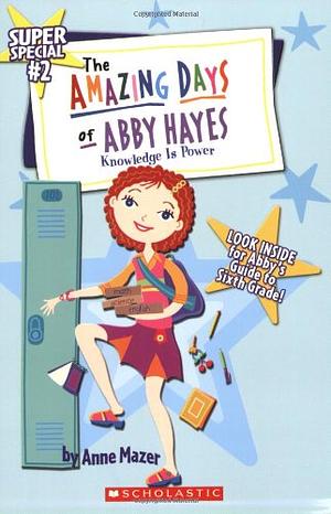 The Amazing Days of Abby Hayes: Knowledge is Power by Anne Mazer