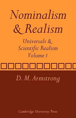 Nominalism and Realism: Volume 1: Universals and Scientific Realism by D. M. Armstrong