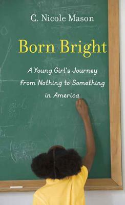 Born Bright by C. Nicole Mason