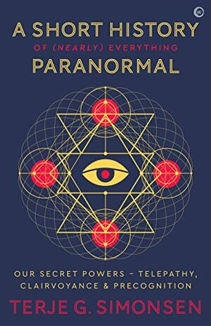 A Short History of (Nearly) Everything Paranormal by Terje Simonsen