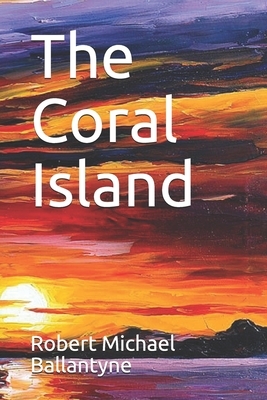 The Coral Island by Robert Michael Ballantyne