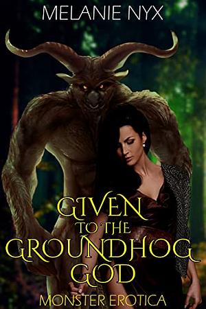 Given to the Groundhog God by Melanie Nyx