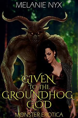 Given to the Groundhog God by Melanie Nyx