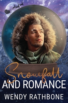 Snowfall and Romance: A Snow Globe Christmas Book 6 by Wendy Rathbone