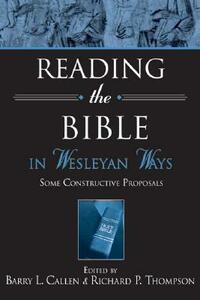 Reading the Bible in Wesleyan Ways: Some Constructive Proposals by 