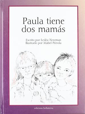 Paula Tiene Dos Mamás by Lesléa Newman, Lesléa Newman