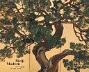 Meiji Modern: Fifty Years of New Japan by Chelsea Foxwell, Bradley M. Bailey