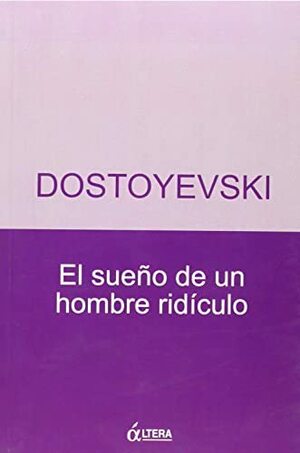 El sueño de un hombre ridículo by Fyodor Dostoevsky, Fyodor Dostoevsky