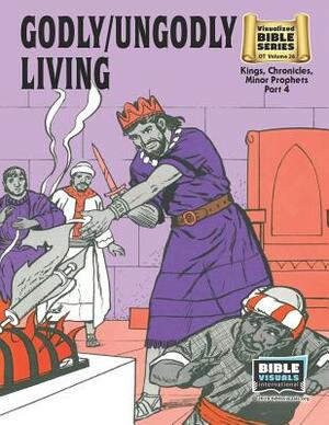 Godly / Ungodly Living: Old Testament Volume 26: Kings, Chronicles, Minor Prophets, Part 4 by Katherine E. Hershey, Bible Visuals International, Gertrude Landis