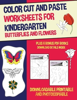 Color Cut and Paste Worksheets for Kindergarten (Butterflies and Flowers): This book has 40 color cut and paste worksheets. This book comes with 6 dow by James Manning