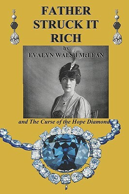 Father Struck It Rich and the Curse of the Hope Diamond by Sam Sloan, Evalyn Walsh McLean