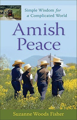 Amish Peace: Simple Wisdom for a Complicated World by Suzanne Woods Fisher