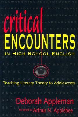 Critical Encounters in High School English: Teaching Literary Theory to Adolescents by Deborah Appleman