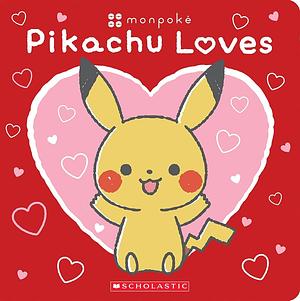 Pikachu Loves (Pokémon: Monpoké Board Book) (Media Tie-In) by Scholastic