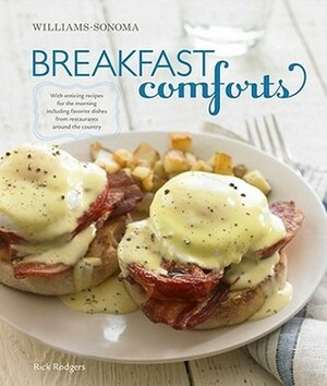 Breakfast Comforts (Williams-Sonoma): With Enticing Recipes for the Morning, including Favorite Dishes from Restaurants Around the Country by Rick Rodgers